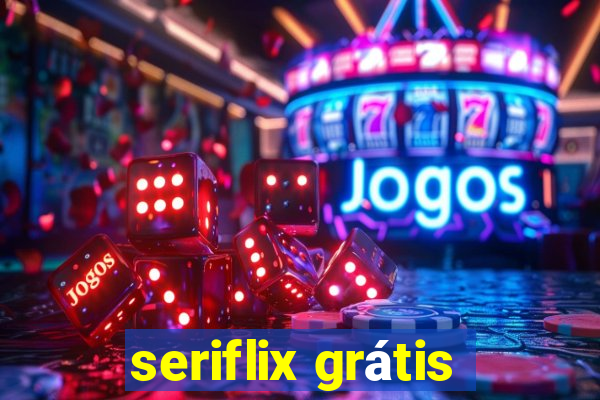 seriflix grátis